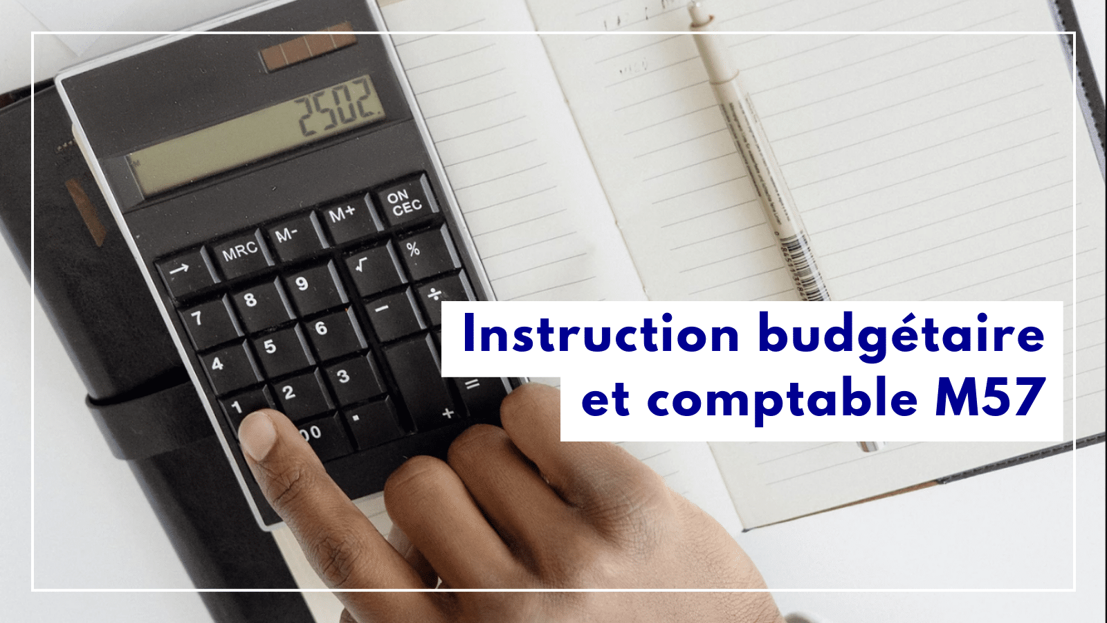 qu'est ce que l'instruction budgétaire et comptable m57